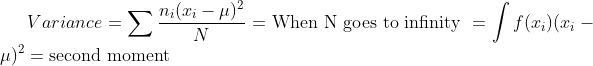 Variance =\sum \frac{n_i(x_i-\mu)^2}{N}=\textup{When N goes to infinity }=\int f(x_{i}) (x_{i}-\mu )^2= \textup{second moment}